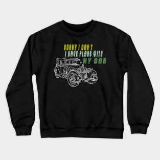 sorry i can't i have plans with my car Crewneck Sweatshirt